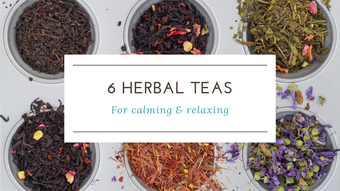 6 Calming and Relaxing Herbal Teas for Stress Euphoric Herbals