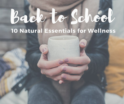 10 Natural Essentials for Back to School Wellness